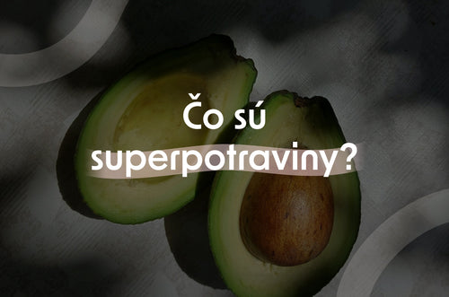 Čo sú superpotraviny a ktoré určite zaradiť do jedálnička?
